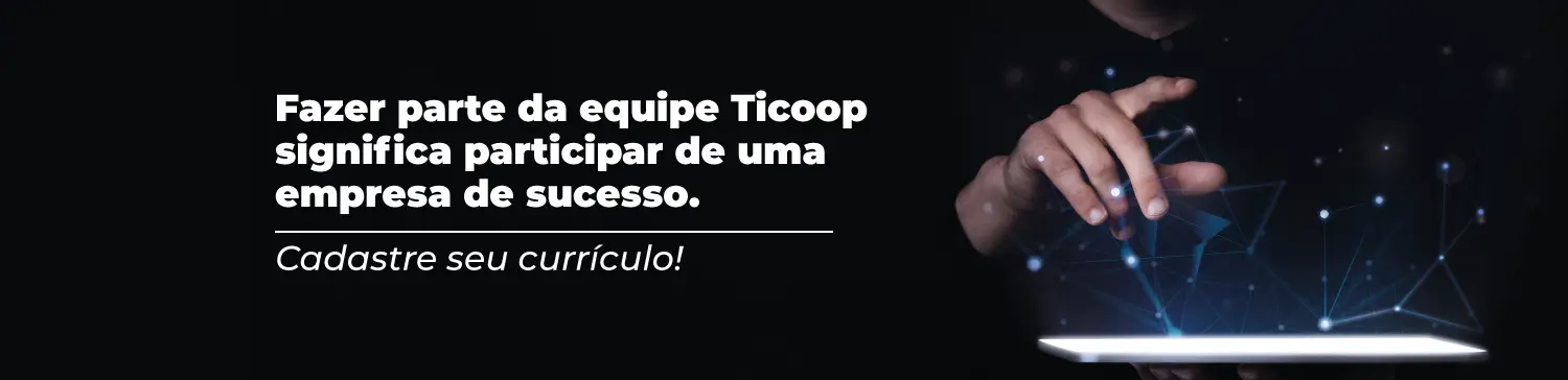 Trabalhe conosco TICOOP BRASIL - COOPERATIVA DOS PROFISSIONAIS EM TECNOLOGIA DA INFORMACAO